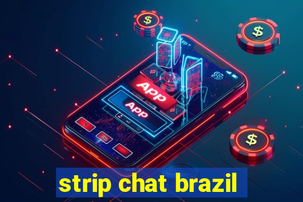 strip chat brazil